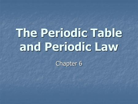 The Periodic Table and Periodic Law Chapter 6. Section 6.1: Development of the Modern Periodic Table Late 1790’s- Lavoisier compiled a list of 23 elements.