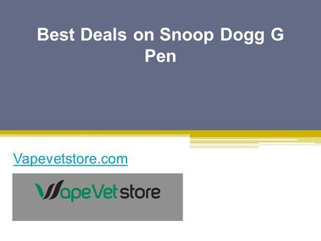 Best Deals on Snoop Dogg G Pen - Vapevetstore.com