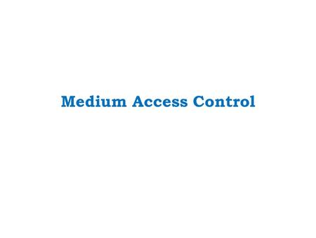Medium Access Control. MAC layer covers three functional areas: reliable data delivery access control security.