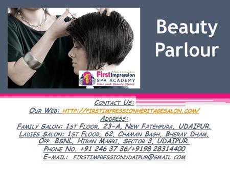Beauty Parlour C ONTACT U S : O UR W EB : HTTP :// FIRSTIMPRESSIONHERITAGESALON. COM / HTTP :// FIRSTIMPRESSIONHERITAGESALON. COM / A DDRESS : F AMILY.