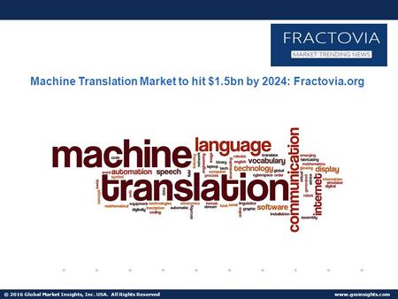 © 2016 Global Market Insights, Inc. USA. All Rights Reserved  Machine Translation Market to hit $1.5bn by 2024: Fractovia.org.