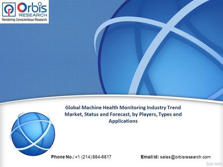 Global Machine Health Monitoring Industry Trend Market, Status and Forecast, by Players, Types and Applications Phone No.: +1 (214) id: