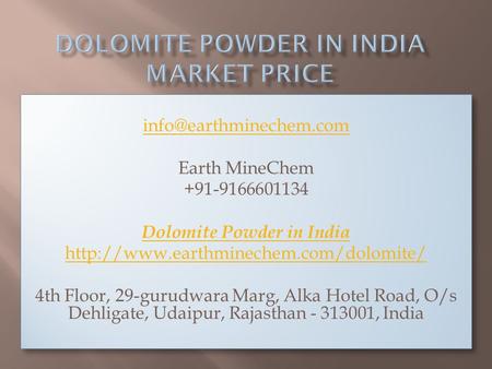 Earth MineChem Dolomite Powder in India  4th Floor, 29-gurudwara Marg, Alka.