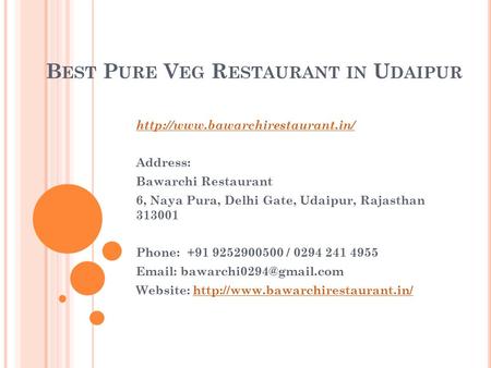B EST P URE V EG R ESTAURANT IN U DAIPUR  Address: Bawarchi Restaurant 6, Naya Pura, Delhi Gate, Udaipur, Rajasthan