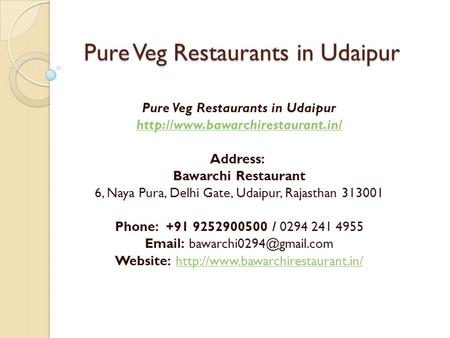 Pure Veg Restaurants in Udaipur  Address: Bawarchi Restaurant 6, Naya Pura, Delhi Gate, Udaipur, Rajasthan Phone: