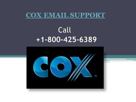 COX  SUPPORT Call ABOUT COX  Cox is otherwise called cox link and prominently known as cox broadband partnership, measurement.