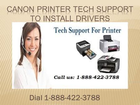Dial Canon printer Tech support 1-888-422-3788 toll free number to resolve customer technical troubleshooting issues and Install Driver provides 24/7 tech support service.instant solution for all the Canon printer issues through their experts technicians 