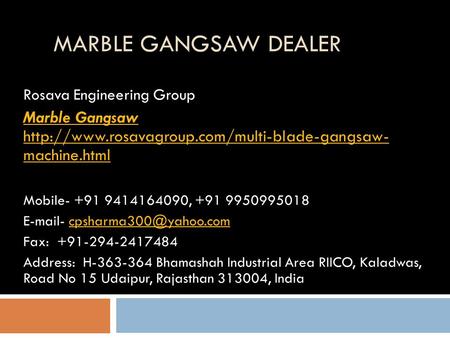 MARBLE GANGSAW DEALER Rosava Engineering Group Marble Gangsaw  machine.html Mobile , +91.