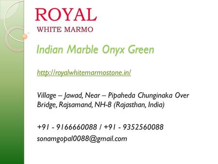 Indian Marble Onyx Green  Village – Jawad, Near – Pipaheda Chunginaka Over Bridge, Rajsamand, NH-8 (Rajasthan, India) +91.