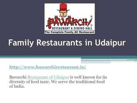 Family Restaurants in Udaipur  Bawarchi Restaurant of Udaipur is well known for its diversity of food taste. We serve.