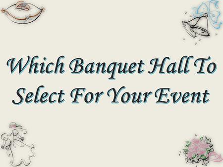 Which Banquet Hall To Select For Your Event