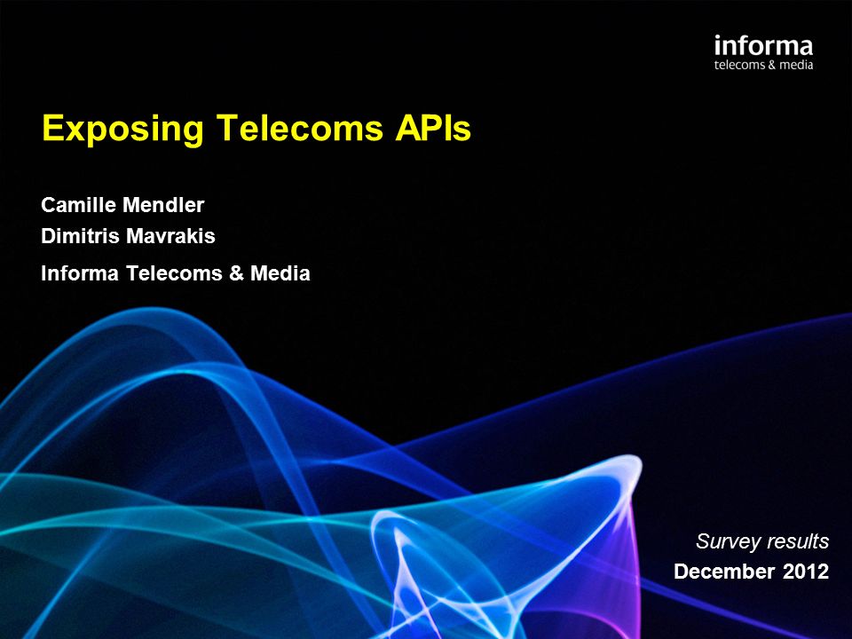 Exposing Telecoms APIs Camille Mendler Dimitris Mavrakis Informa Telecoms &  Media Survey results December ppt download