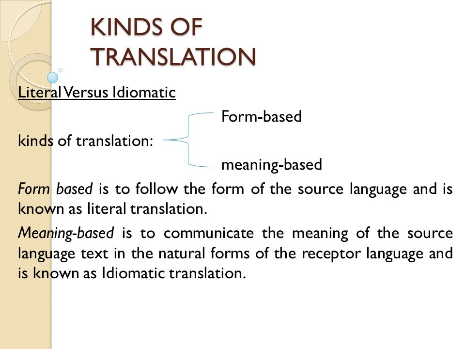 KINDS OF TRANSLATION Literal Versus Idiomatic Form-based kinds of  translation: meaning-based Form based is to follow the form of the source  language and. - ppt download