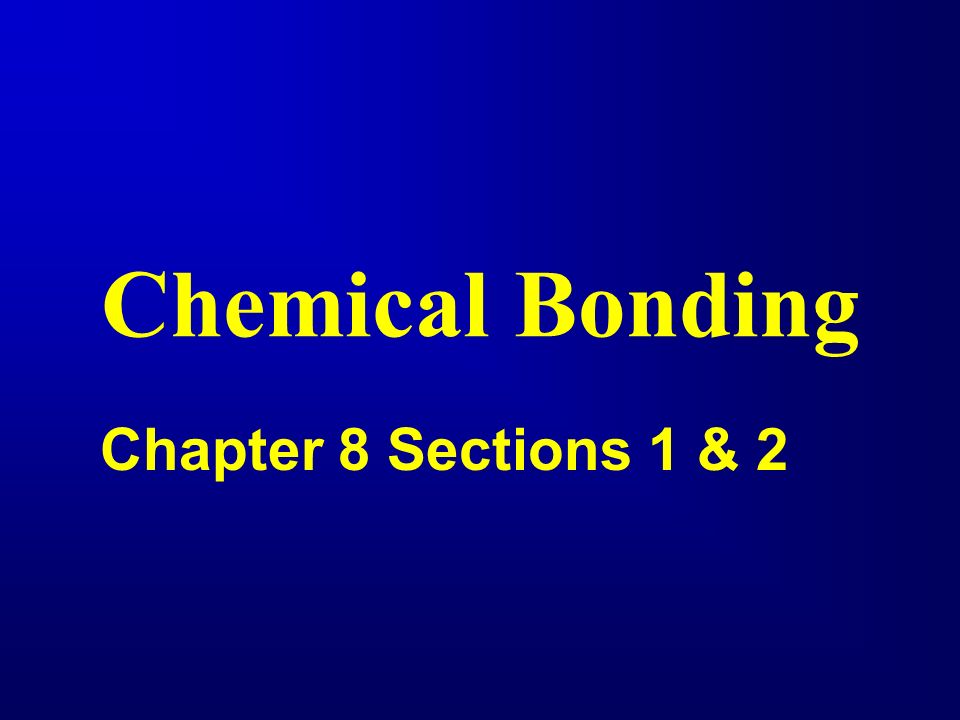 Chemical Bonding Chapter 8 Sections 1 2 A Chemical Bond Is A Force Of Attraction Between Any Two Atoms In A Pound Bonding Between Atoms Occurs Ppt Download
