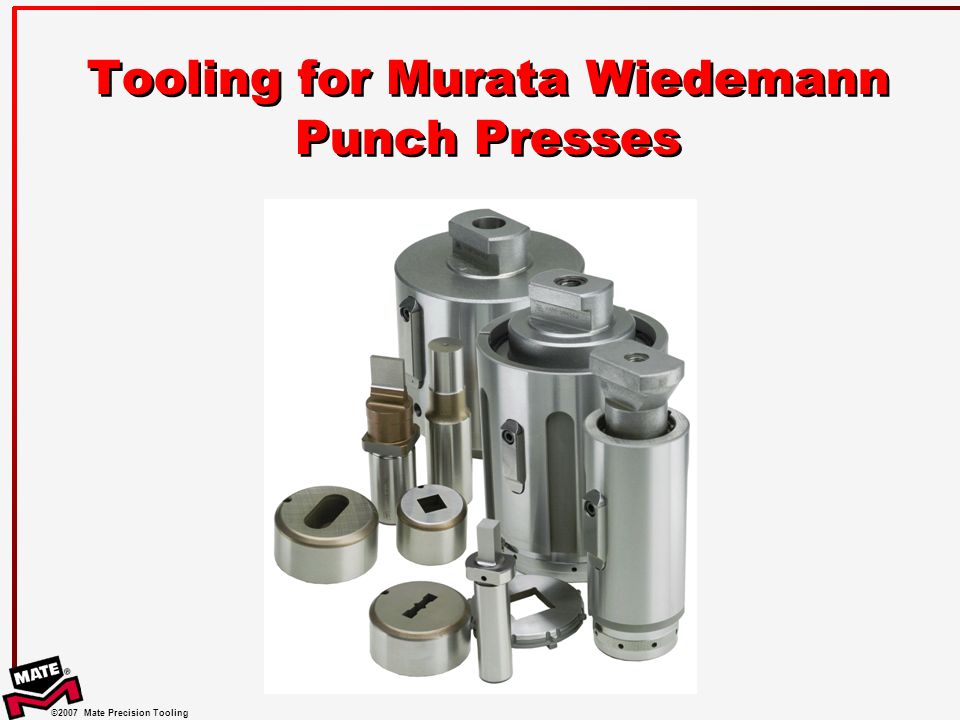 2007 Mate Precision Tooling Tooling for Murata Wiedemann Punch Presses. -  ppt download
