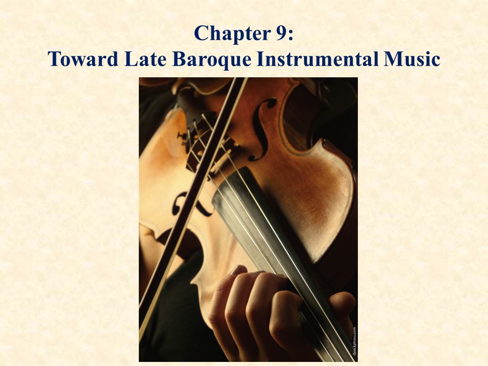 Chapter 9: Toward Late Baroque Instrumental Music. - ppt download