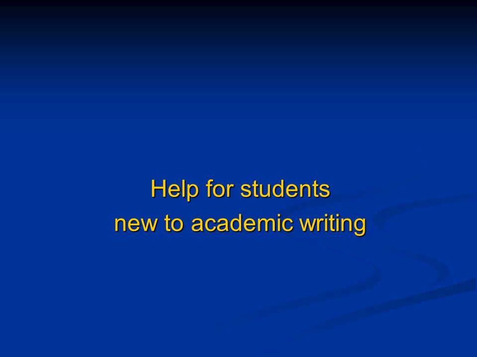Help for students new to academic writing. Academic style Academic