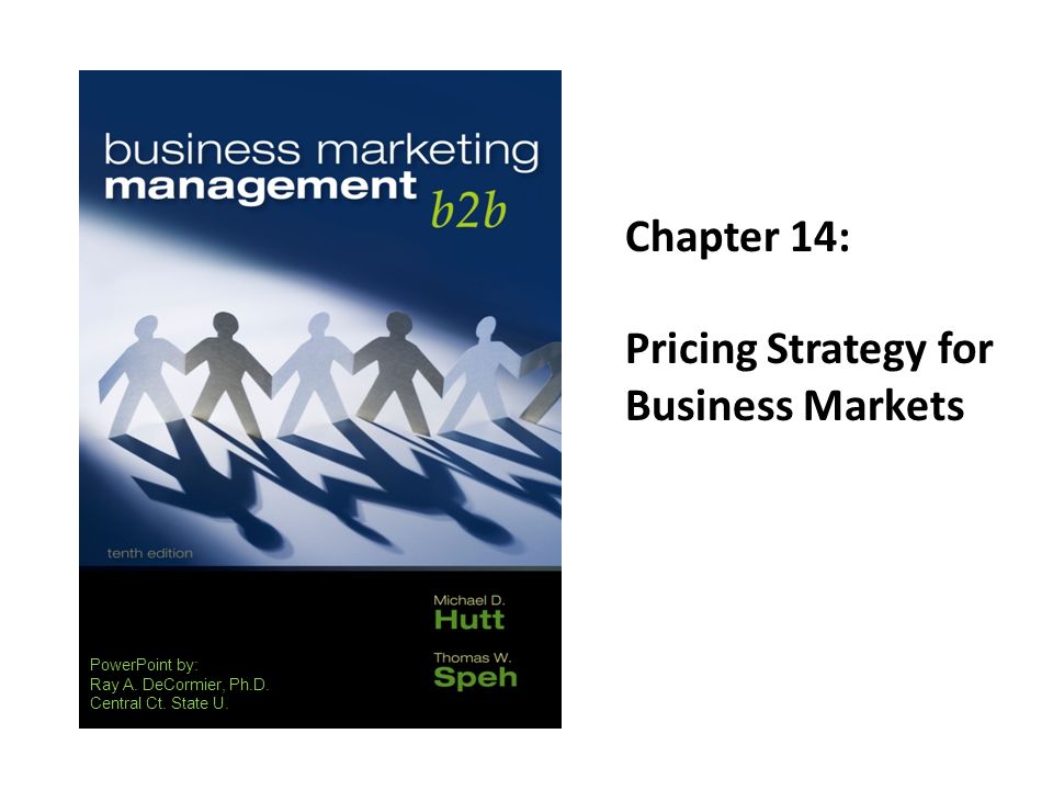 Chapter 14: Pricing Strategy for Business Markets PowerPoint by:
