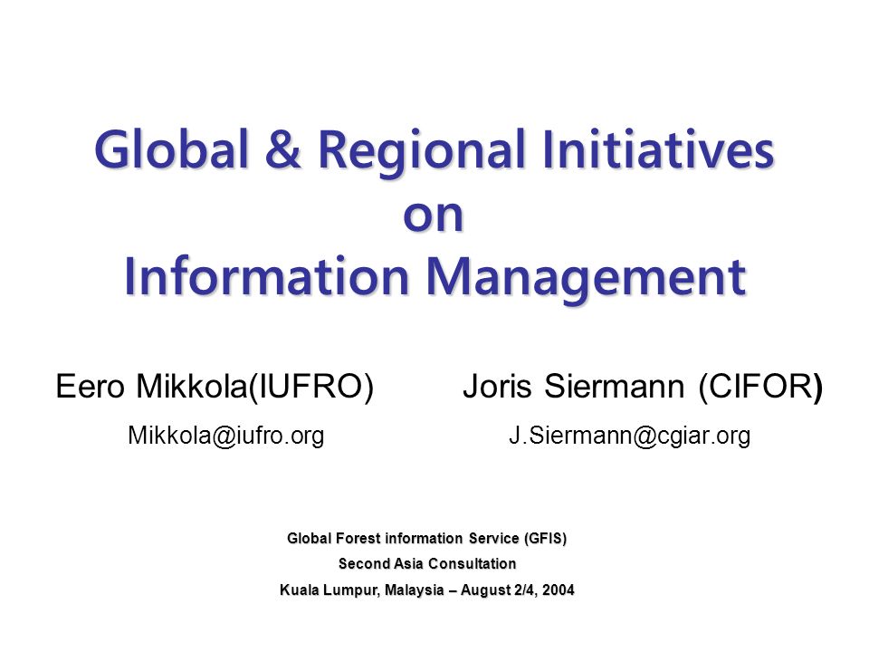 Global & Regional Initiatives on Information Management Eero Mikkola(IUFRO)  Joris Siermann (CIFOR) Global Forest. - ppt download