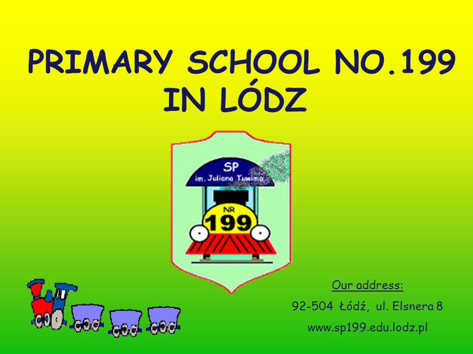 PRIMARY SCHOOL NO.199 IN LÓDZ Our address: Łódź, ul. Elsnera ppt download