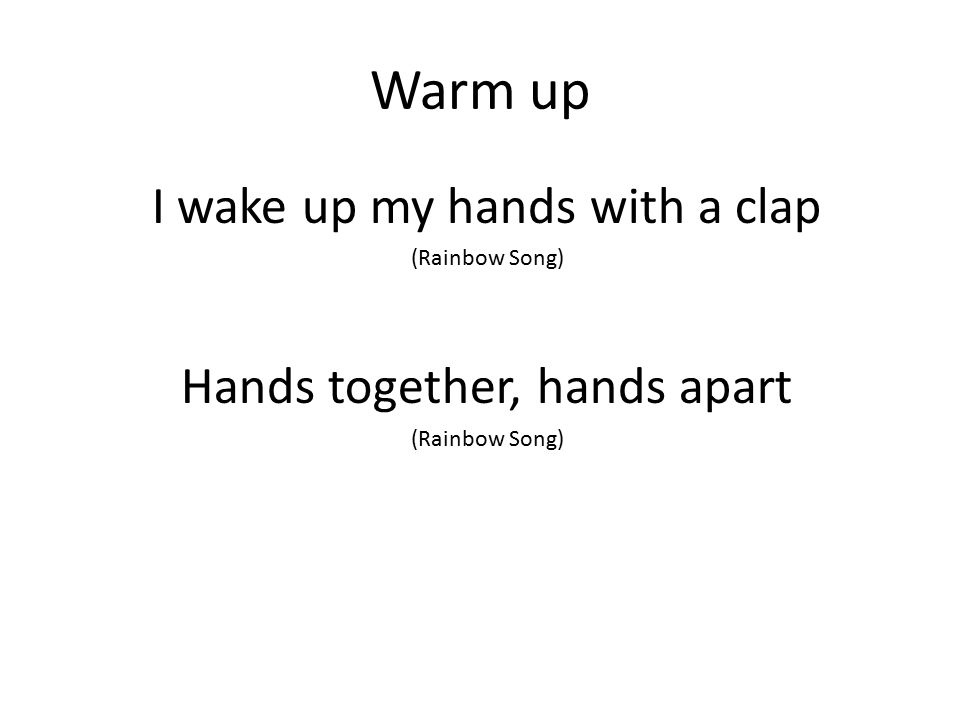 Warm Up I Wake Up My Hands With A Clap Hands Together Hands Apart Ppt Video Online Download