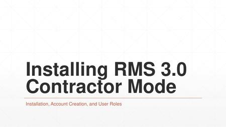Installing RMS 3.0 Contractor Mode