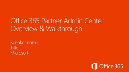 Office 365 Partner Admin Center Overview & Walkthrough