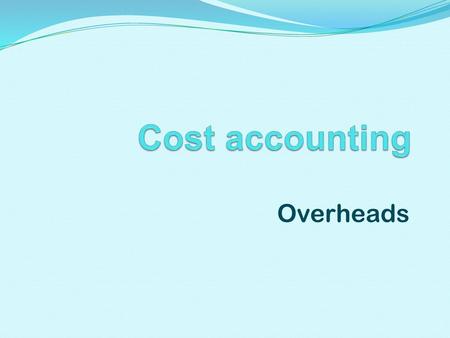 Cost accounting Overheads.