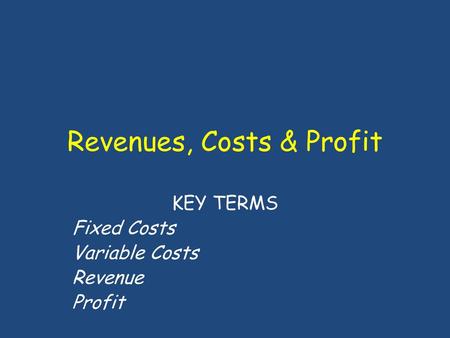 Revenues, Costs & Profit