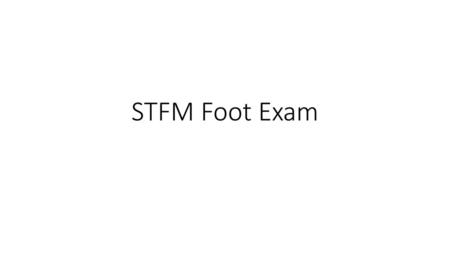 STFM Foot Exam.