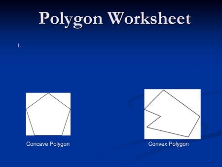 Polygon Worksheet 1. Concave Polygon Convex Polygon.