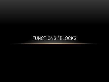 Functions / Blocks.