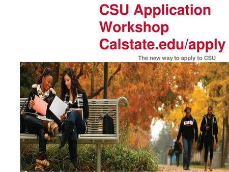 CSU Application Workshop Calstate.edu/apply