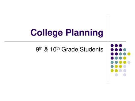 College Planning 9th & 10th Grade Students.