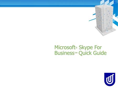 Microsoft® Skype For Business™ Quick Guide