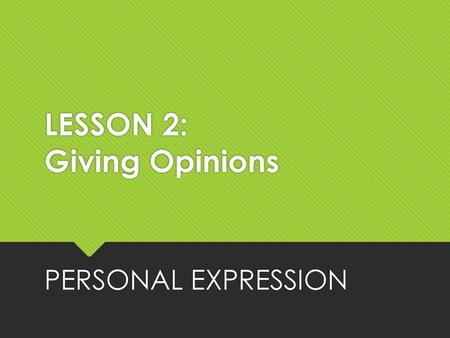 LESSON 2: Giving Opinions