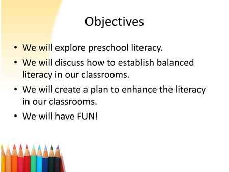 Objectives We will explore preschool literacy.