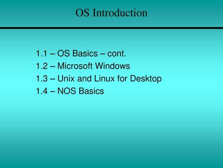 OS Introduction 1.1 – OS Basics – cont. 1.2 – Microsoft Windows