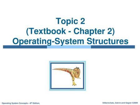 Topic 2 (Textbook - Chapter 2) Operating-System Structures