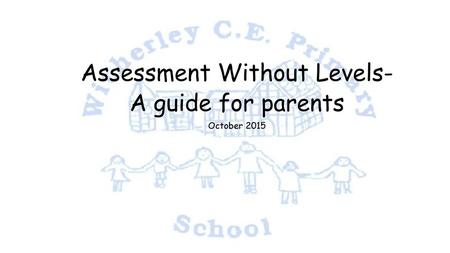 Assessment Without Levels- A guide for parents October 2015