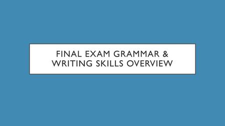 Final Exam Grammar & Writing Skills Overview