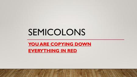You are copying down everything in red