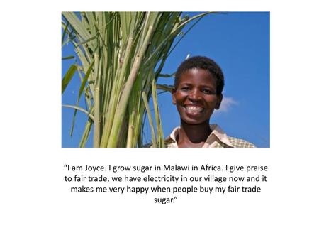 “I am Joyce. I grow sugar in Malawi in Africa