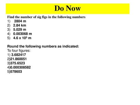 Do Now Find the number of sig figs in the following numbers 1) 2804 m