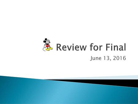 Review for Final June 13, 2016.