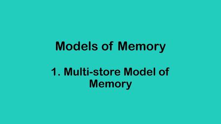 1. Multi-store Model of Memory