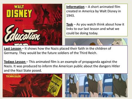 Information – A short animated film created in America by Walt Disney in 1943. Task – As you watch think about how it links to our last lesson and what.