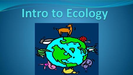 Intro to Ecology.