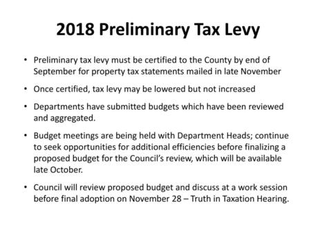 2018 Preliminary Tax Levy Preliminary tax levy must be certified to the County by end of September for property tax statements mailed in late November.