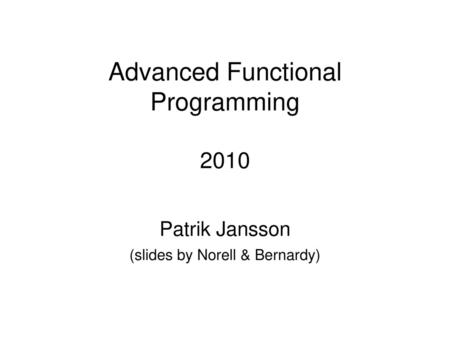 Advanced Functional Programming 2010